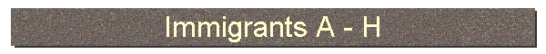 Immigrants A - H